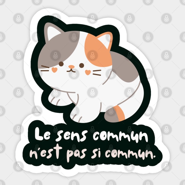 Cute cat with Voltaire quote: Le sens commun n&amp;#39;est pas si commun Sticker by artbleed